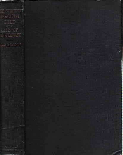 The Stirling Merchant Gild and Life of John Cowane.