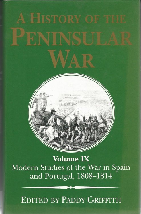 A History of the Peninsular War Volume IX: Modern Studies of the War in Spain and Portugal, 1808-1814.