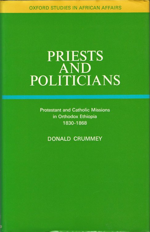 Priests and Politicians: Protestants and Catholic Missions in Orthodox Ethiopia, 1830-68 (Study in African Affairs)