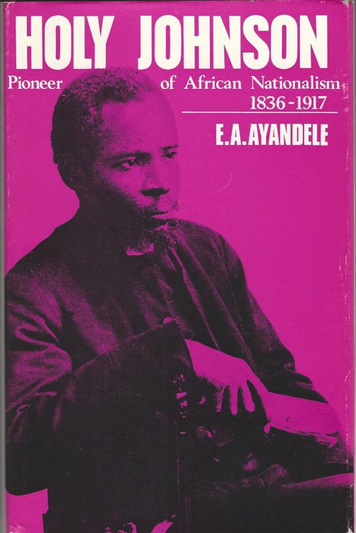Holy Johnson, Pioneer of African Nationalism, 1836-1917