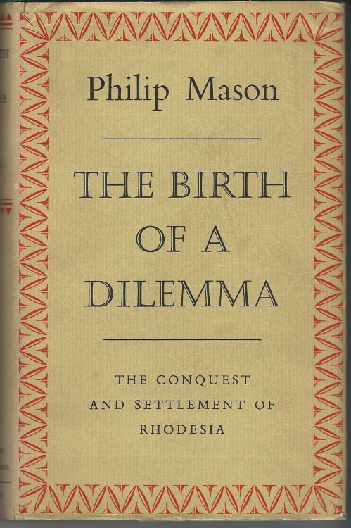 The Birth of a Dilemma: The Conquest and Settlement of Rhodesia.