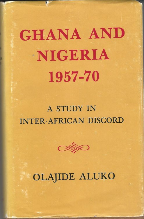 Ghana and Nigeria, 1957-70: A Study of Inter-African Discord.