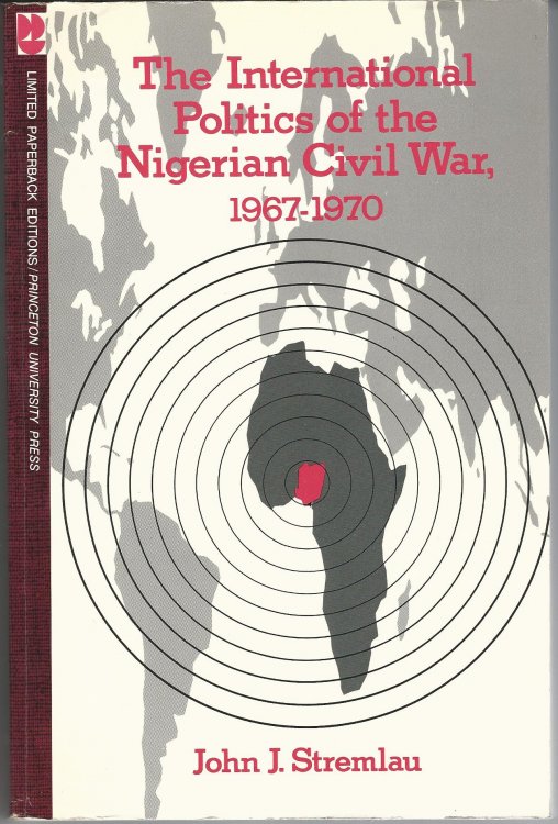 The International Politics of the Nigerian Civil War, 1967-1970