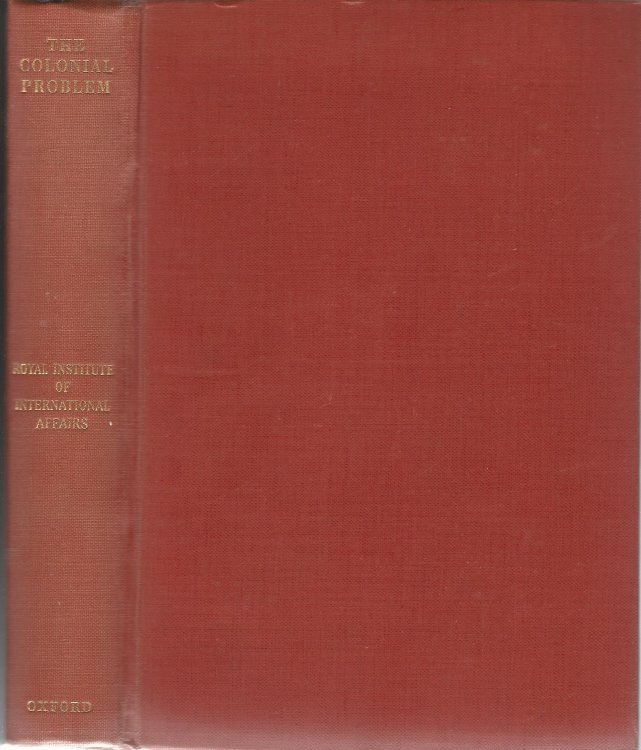 The Colonial Problem: A report by a Study Group of Members of the Royal Institute of International Affairs.