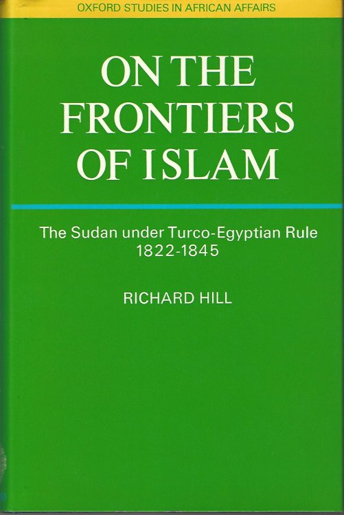 On the Frontiers of Islam: Two Manuscripts Concerning the Sudan Under Turco-Egyptian Rule, 1822-45 (Study in African Affairs)