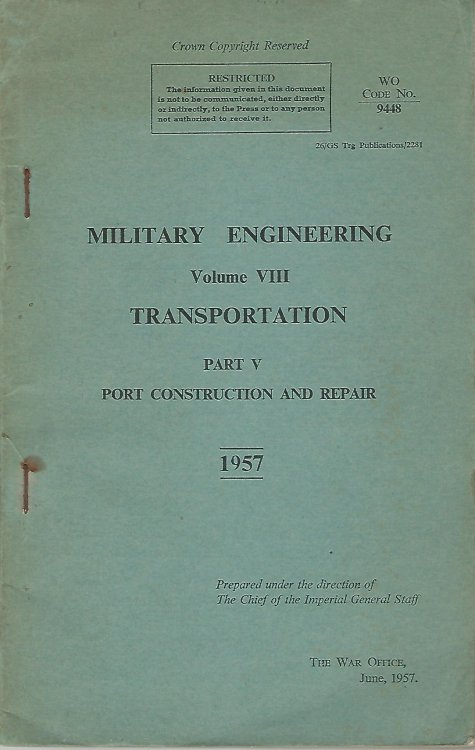 Military Engineering Volume VIII: Transportation Part V: Port Construction and Repair.