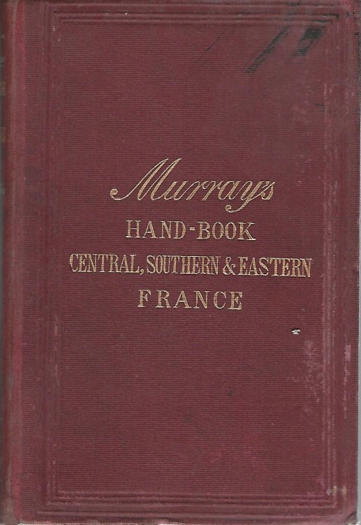 A Handbook for Travellers in France Part II, Containing: Artois, Champagne, Lorraine, Alsace and the Vosges, Burgundy, Lyons, Marseilles and the Rhone, Franche-Comte, Dauphine, The French Alps, Provence and Nice.
