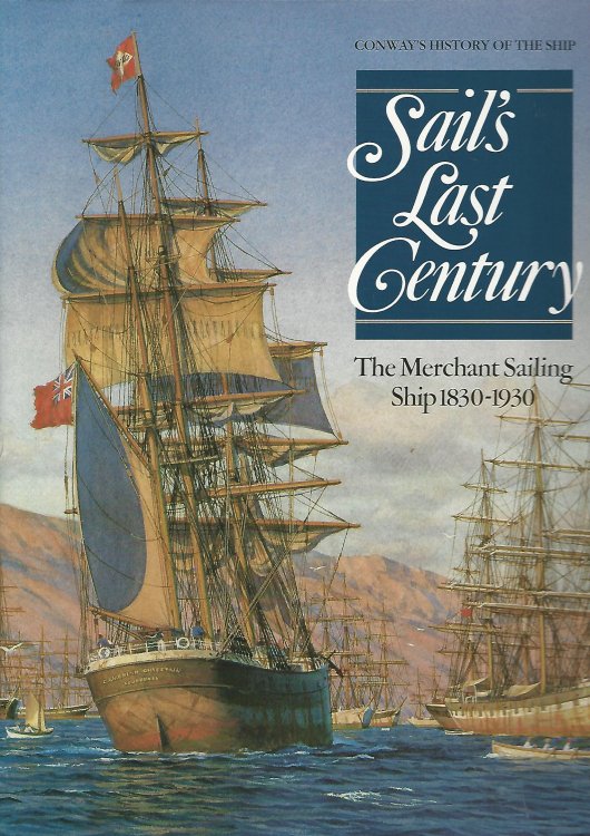 Sail's Last Century: The Merchant Sailing Ship 1830-1930. (Conway's History of the Ship)