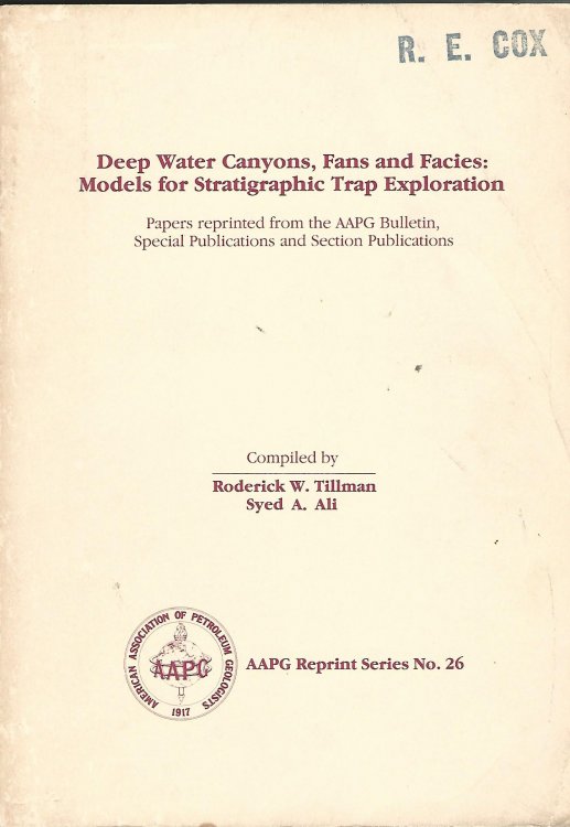 Deep Water Canyons, Fans and facies: Models for Stratigraphic Trap Exploration. Papers reprinted from the AAPG Bulletin, Special Publications and Secret Publications.