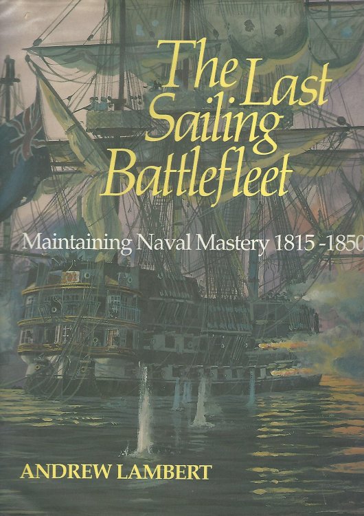 The Last Sailing Battlefleet: Maintaining Naval Mastery, 1815-50.