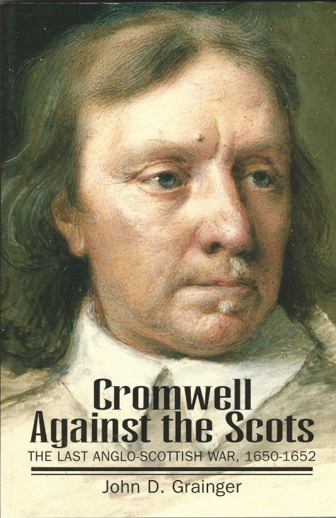Cromwell Against the Scots: Last Anglo-Scottish War, 1650-52