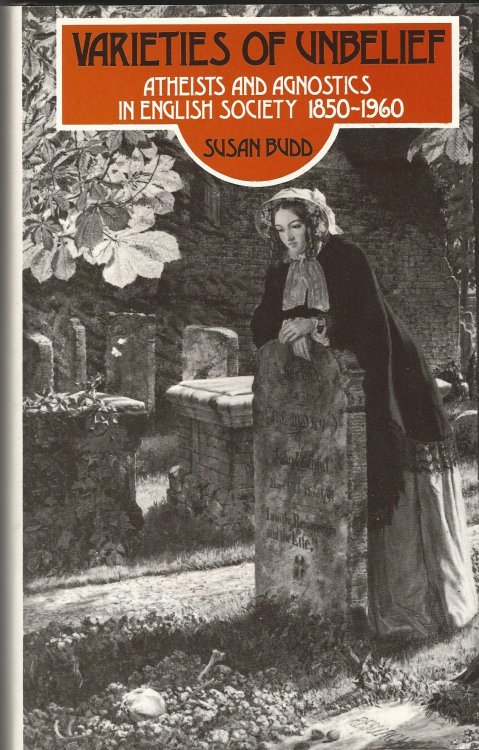 Varieties of Unbelief: Atheists and Agnostics in English Society, 1850-1960