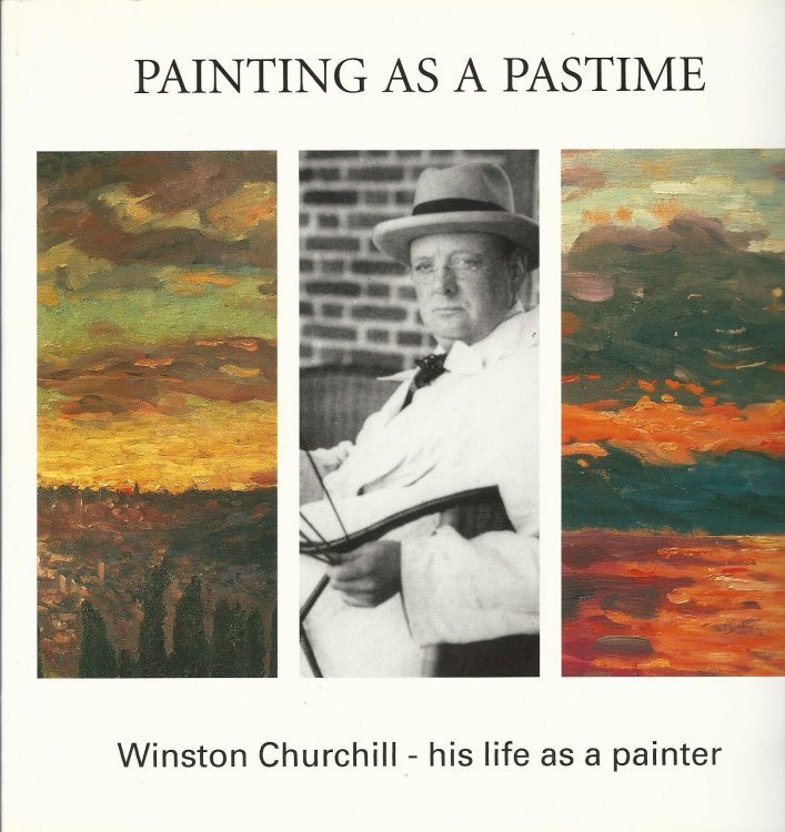 Painting as a Pastime: Winston Churchill - His Life as a Painter.