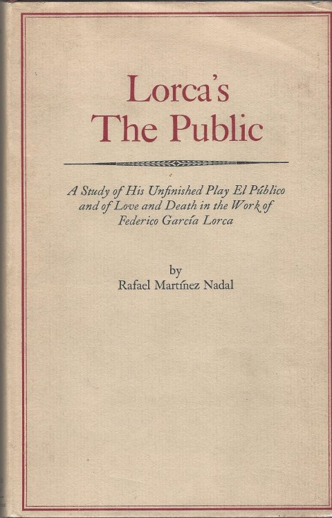 Lorca's the Public: A Study of His Unfinished Play El Publico and of Love and Death in the Work of Federico Garcia Lorca.