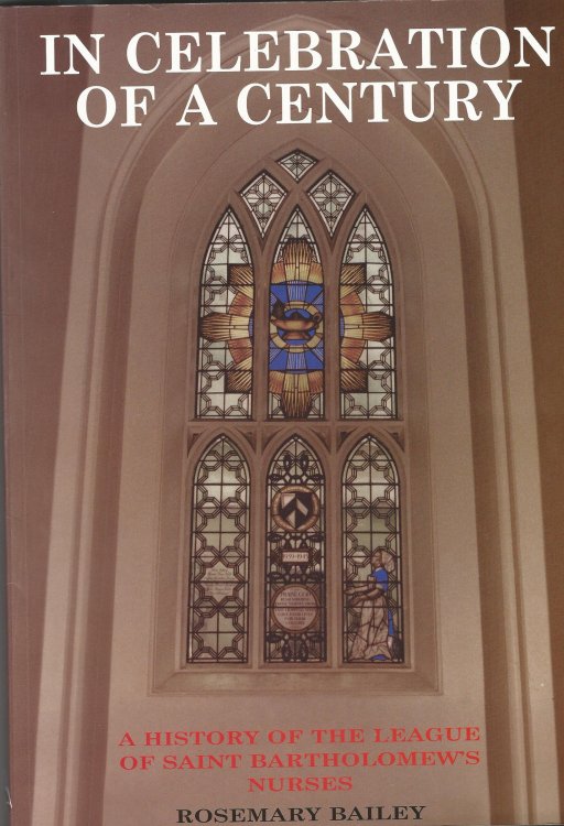 In Celebration of a Century: A History of the League of Saint Bartholomew's Nurses