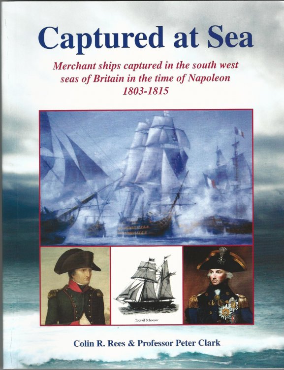 Captured at Sea: Merchant Ships Captures in the South West Seas of Britain in the Time of Napoleon 1803-1815