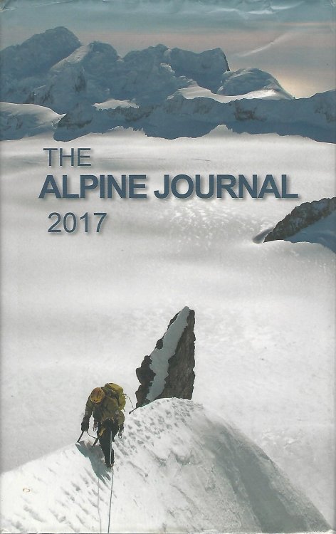 The Alpine Journal 2017, A Record of Mountain Adventure and Scientific Observation. Volume 116.