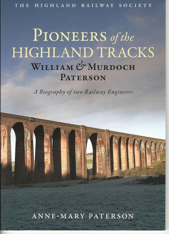 Pioneers of the Highland Tracks: William and Murdoch Paterson, A Biography of Two Railway Engineers.