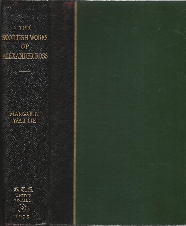 The Scottish Works of Alexander Ross Consisting of: Helenore, or The Fortunate Shepherdess; Songs; The Fortunate Shepherd, or The Orphan.