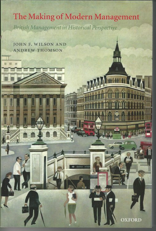 The Making of Modern Management: British Management in Historical Perspective