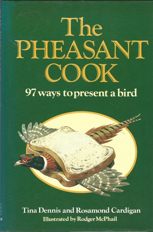 The Pheasant Cook: 97 Ways to Present a Bird