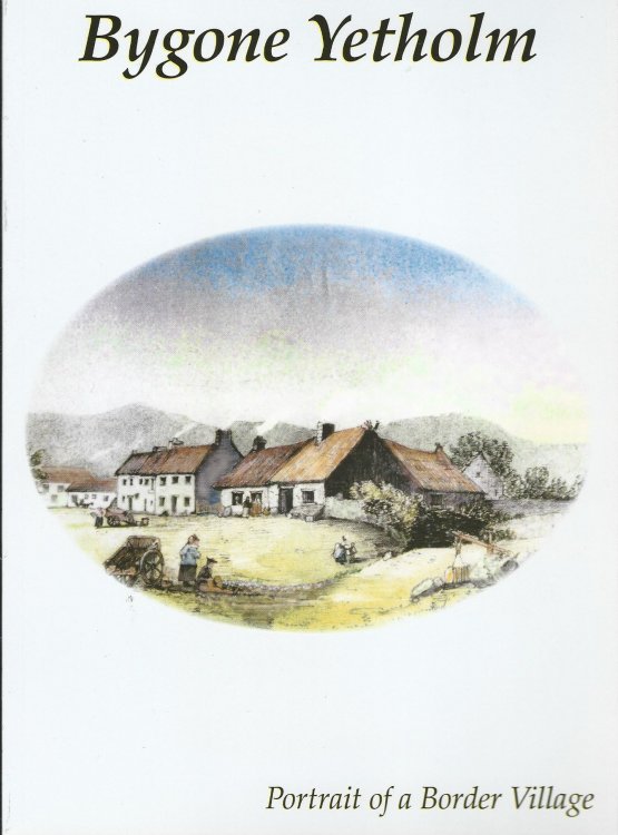 Bygone Yetholm : Portrait of a Border Village: A Collection of Word Pictures