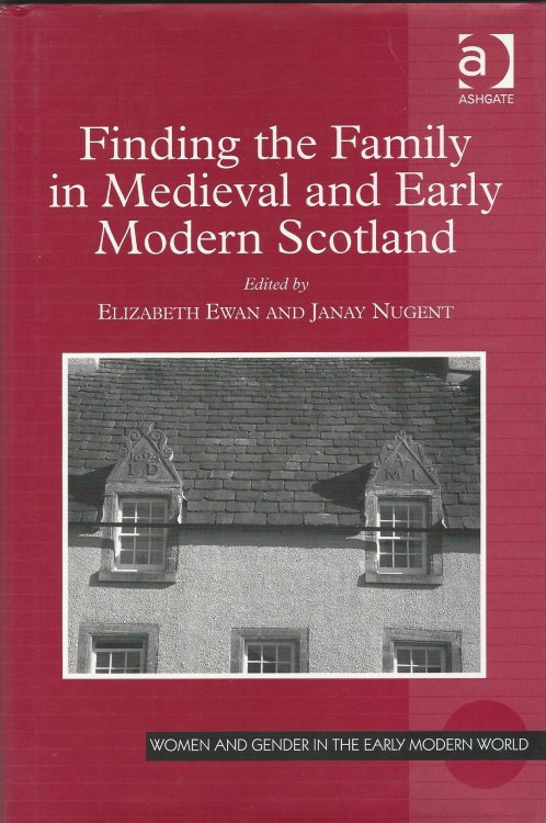 Finding the Family in Medieval and Early Modern Scotland (Women and Gender in the Early Modern World)