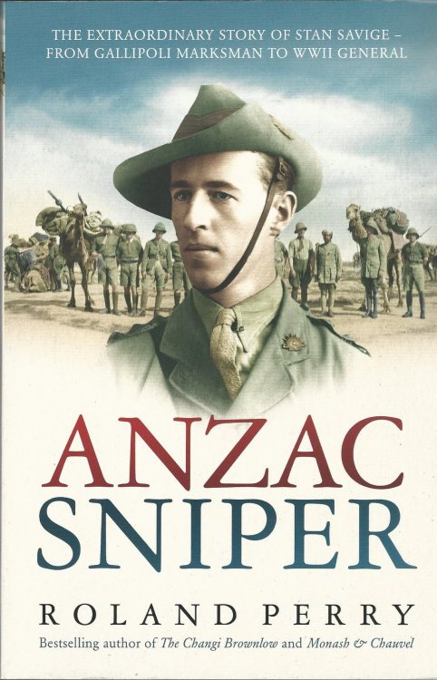 Anzac Sniper: The Extraordinary Story of Stan Savige, from Gallipoli Marksman to WWII General