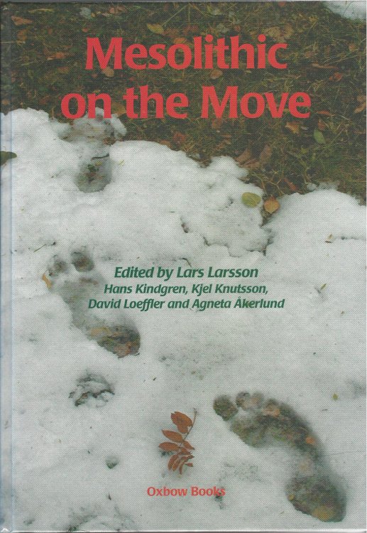 Mesolithic on the Move: Papers presented at the Sixth International Conference on the Mesolithic in Europe, Stockholm 2000