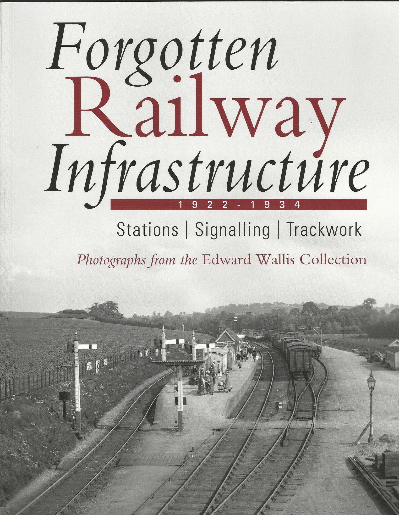 Forgotten Railway Infrastructure 1922 - 1934: Stations, Signalling, Trackwork