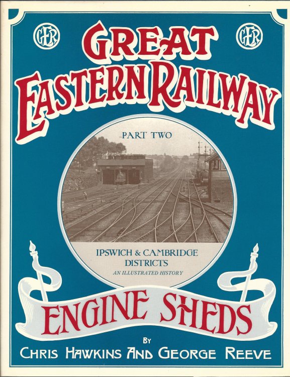 Great Eastern Railway Engine Sheds: Ipswich and Cambridge Districts Part 2.
