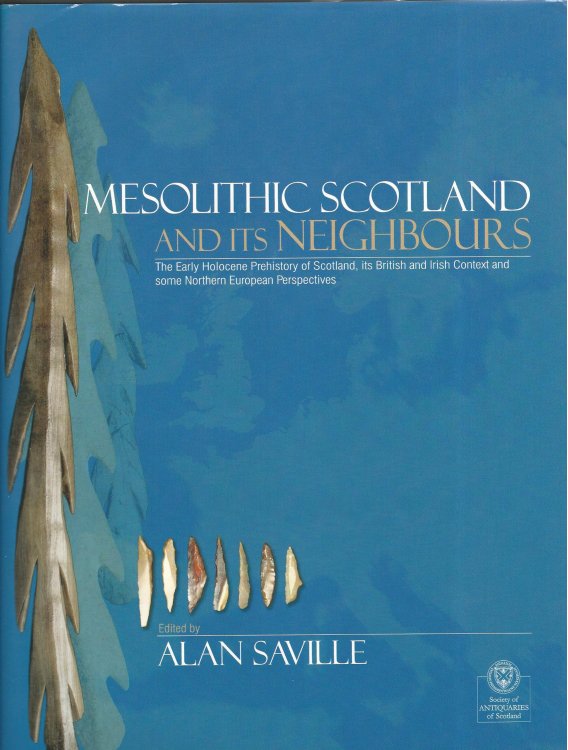 Mesolithic Scotland and Its Neighbours: The Early Holocene Prehistory of Scotland, its British and Irish Context and Some Northern European Perspectives