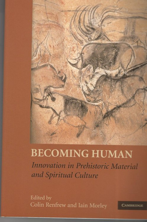 Becoming Human: Innovation in Prehistoric Material and Spiritual Culture.