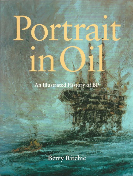 Portrait in Oil An Illustrated history of BP