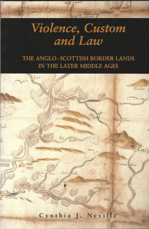 Violence, Custom, and the Law: Violence, Custom and Law: The Anglo-Scottish Border Lands in the Later Middle Ages