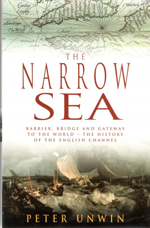 The Narrow Sea: Barrier, Bridge and Gateway to the World - The History of the English Channel
