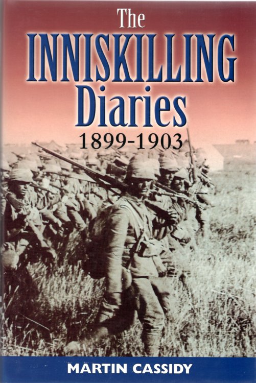 The Inniskilling Diaries 1899-1903: 1st Battalion, 27th Royal Inniskilling Fusiliers in South Africa