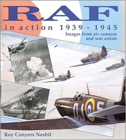 RAF in Action, 1939-1945: Images from War Artists and Air Cameras