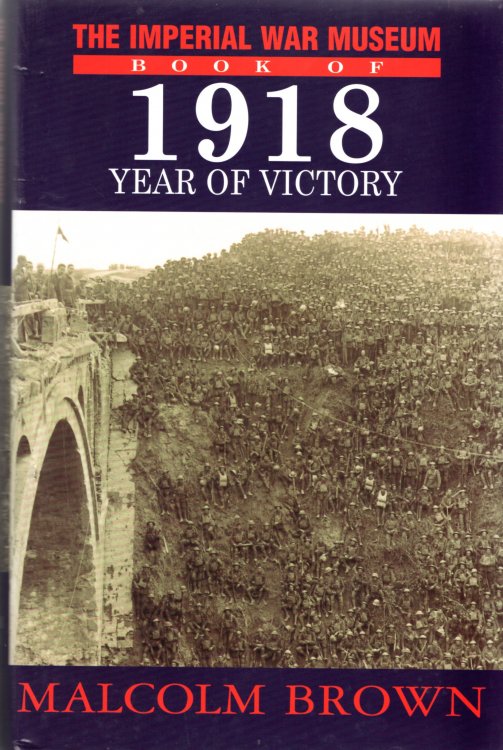 The Imperial War Museum Book of 1918: Year of Victory