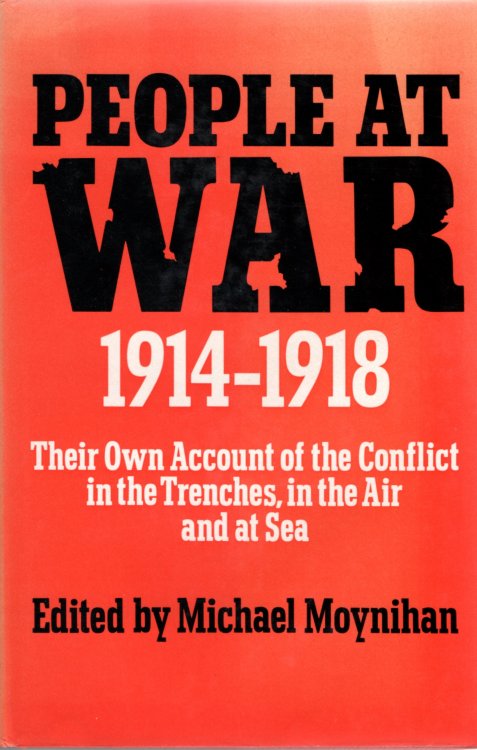People at War 1914-18: Their Own Account of the Conflict in the Trenches, in the Air and the Sea.