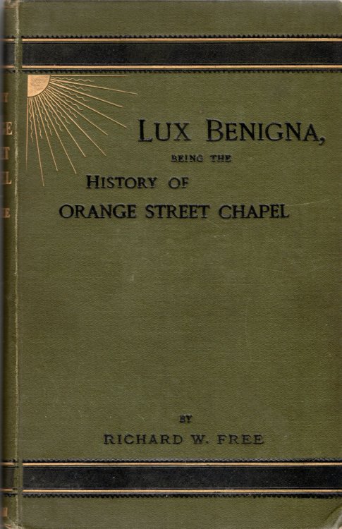 Lux Benigna, Being the History of Orange Street Chapel.