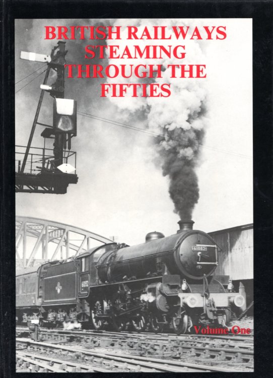 British Railways Steaming Through the Fifties: Volume 1