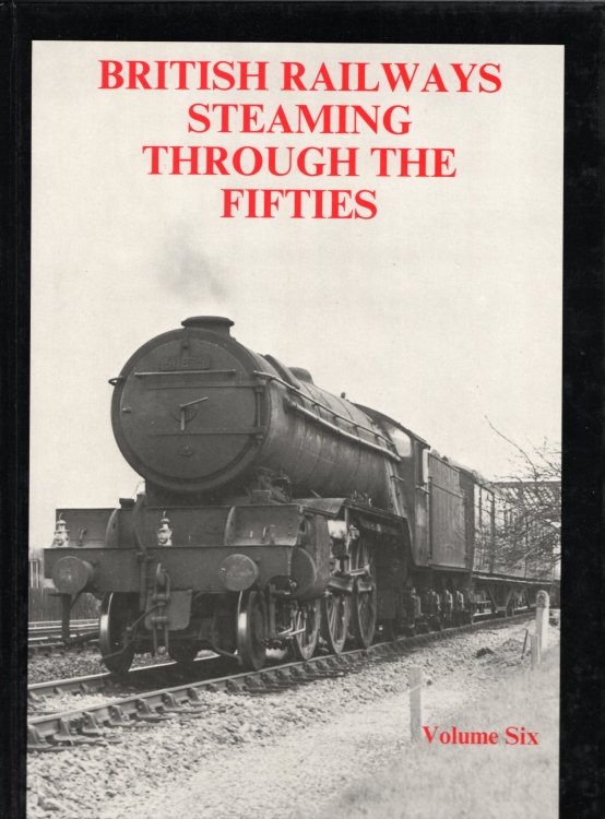 British Railways Steaming Through the Fifties: Volume 6