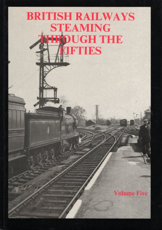 British Railways Steaming Through the Fifties: Volume 5