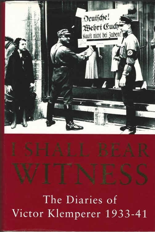 I Shall Bear Witness - The Diaries of Victor Klemperer 1933-41