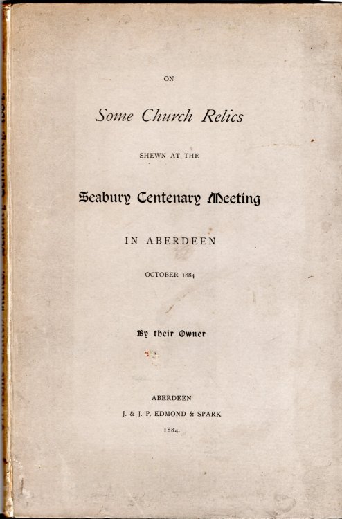 On Some Church Relics Shewn at the Seabury Centenary Meeting in Aberdeen, October 1884 by their Owner.