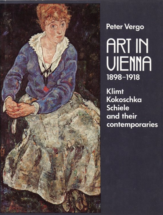 Art in Vienna, 1898-1918: Klimt, Kokoschka, Schiele and Their Contemporaries