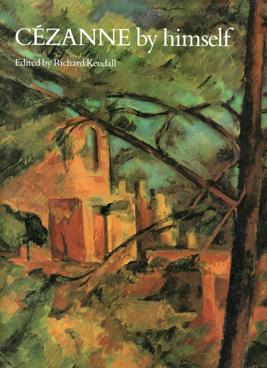 Cezanne By Himself: Drawings, Paintings, Writings