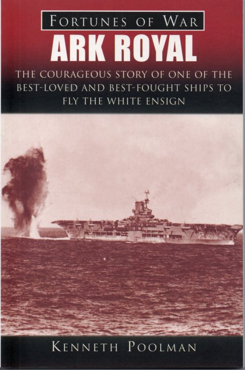 Ark Royal: The Courageous Story of One of the Best-Loved and Best-Fought Ships to Fly the White Ensign (Fortunes of War)