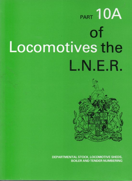 Locomotives of the L.N.E.R Pt. 10A: Departmental Stock, Locomotive Sheds, Boiler and Tender Numbering
